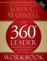 The 360 Degree Leader Workbook: Developing Your Influence from Anywhere in the Organization Maxwell John C.