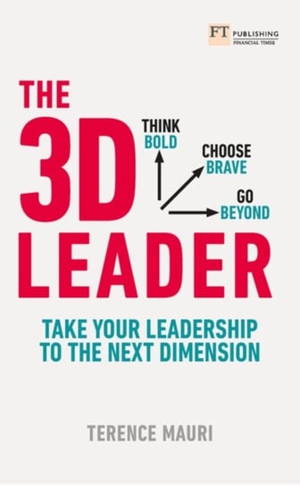The 3D Leader: Take your leadership to the next dimension Terrence Mauri