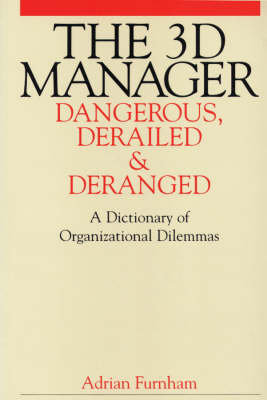 The 3D Manager - Dangerous, Deranged and Derailed A. Furnham
