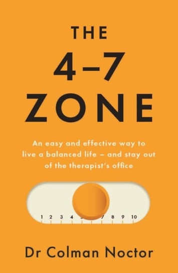 The 4-7 Zone: An easy and effective way to live a balanced life - and stay out of the therapist's office Gill