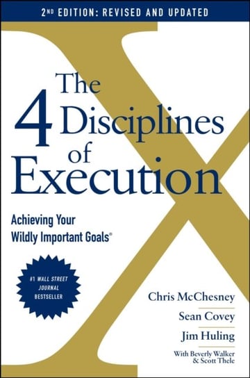 The 4 Disciplines of Execution. Revised and Updated. Achieving Your Wildly Important Goals Covey Sean, McChesney Chris