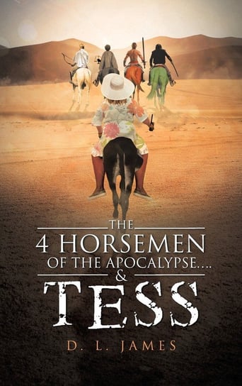 The 4 Horsemen of the Apocalypse....& Tess James D. L.