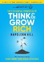 The 5 Essential Principles of Think and Grow Rich: The Practical Steps to Transforming Your Desires Into Riches Hill Napoleon