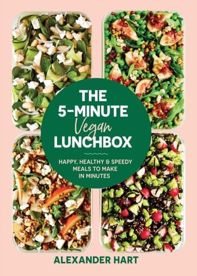 The 5 Minute Vegan Lunchbox: Happy, healthy & speedy meals to make in minutes Alexander Hart