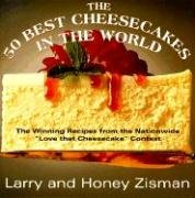The 50 Best Cheesecakes in the World: The Winning Recipes from the Nationwide "Love That Cheesecake" Contest Zisman Larry, Zisman Honey