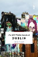 The 500 Hidden Secrets of Dublin O'reilly Shane, Mellish Sam