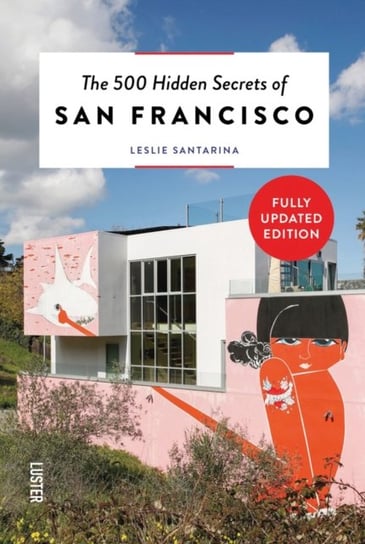 The 500 Hidden Secrets of San Francisco Leslie Santarina
