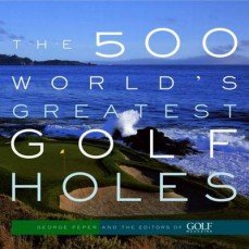 The 500 World's Greatest Golf Holes Peper George