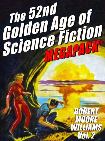 The 52nd Golden Age of Science Fiction: Robert Moore Williams. Volume 2 Williams Robert Moore