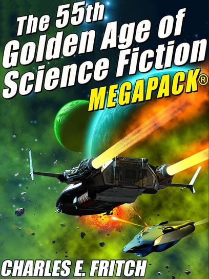 The 55th Golden Age of Science Fictioni MEGAPACK. Charles E. Fritch Charles E. Fritch