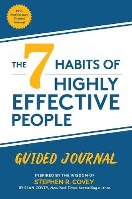 The 7 Habits of Highly Effective People: Guided Journal (Goals Journal, Self Improvement Book) Covey Stephen R.