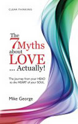 The 7 Myths About Love...Actually! George Mike