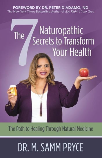 The 7 Naturopathic Secrets to Transform Your Health Pryce Dr. M. Samm