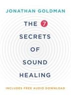 The 7 Secrets of Sound Healing Goldman Jonathan