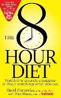 The 8-Hour Diet: Watch the Pounds Disappear Without Watching What You Eat! Zinczenko David, Moore Peter