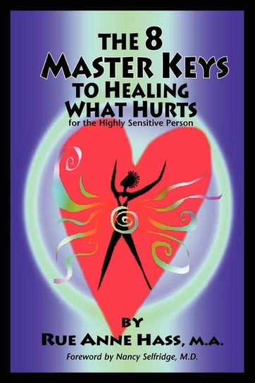 The 8 Master Keys To Healing What Hurts Hass Rue Anne