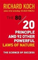 The 80/20 Principle and 92 Other Powerful Laws of Nature Koch Richard