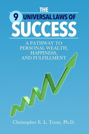 The 9 Universal Laws Of Success Christopher Toote Ph.D.