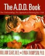 The A.D.D. Book: New Understandings, New Approaches to Parenting Your Child Sears William, Thompson Lynda