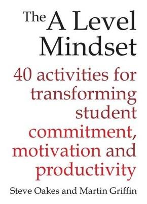 The a Level Mindset: 40 Activities for Transforming Student Commitment, Motivation and Productivity Oakes Steve