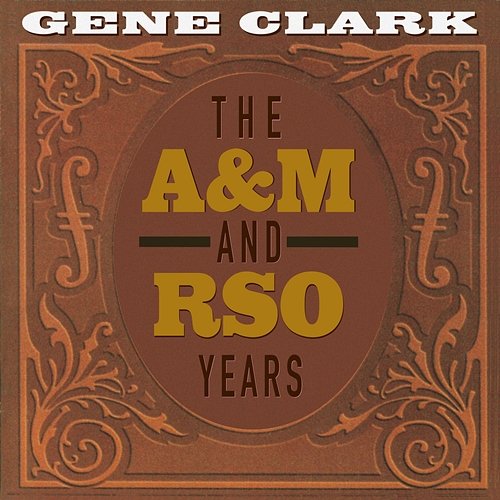 The A&M And RSO Years Gene Clark