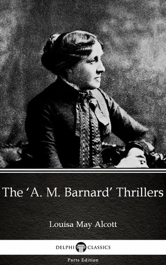 The ‘A. M. Barnard’ Thrillers by Louisa May Alcott Alcott May Louisa