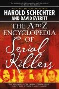 The A to Z Encyclopedia of Serial Killers Schechter Harold