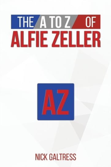 The A to Z of Alfie Zeller Nick Galtress