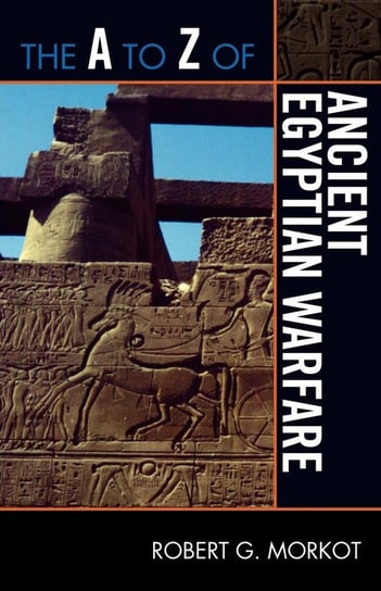 The A to Z of Ancient Egyptian Warfare Morkot Robert G.