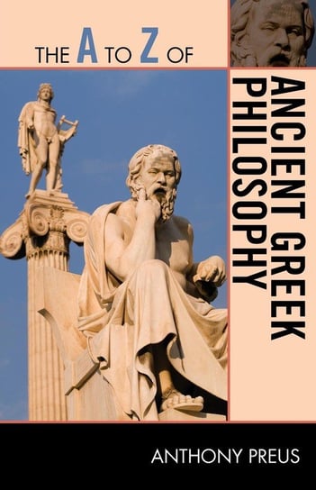 The A to Z of Ancient Greek Philosophy Preus Anthony