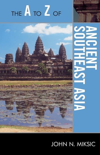 The A to Z of Ancient Southeast Asia Miksic John N.