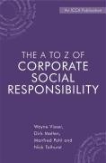 The A to Z of Corporate Social Responsibility: A Complete Reference Guide to Concepts, Codes and Organisations Visser Wayne, Matten Dirk, Pohl Manfred