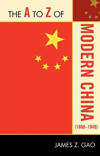 The A to Z of Modern China (1800-1949) Gao James Z.