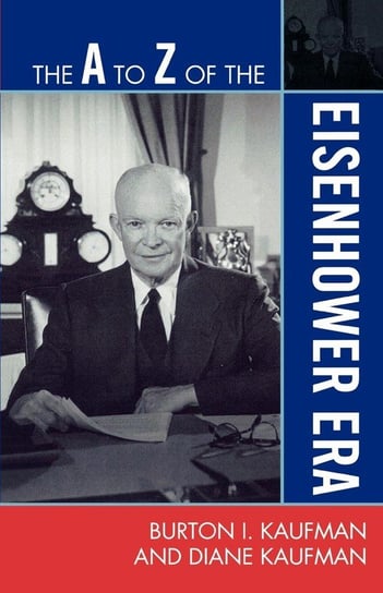 The A to Z of the Eisenhower Era Kaufman Burton I.