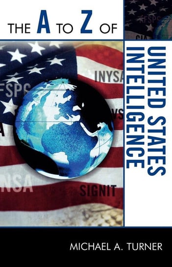 The A to Z of United States Intelligence Turner Michael A.