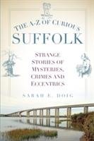 The A-Z of Curious Suffolk Doig Sarah E.