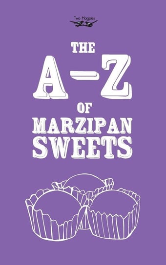 The A-Z of Marzipan Sweets Two Magpies Publishing