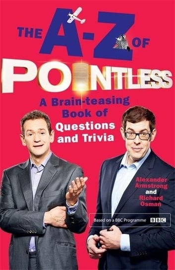 The A-Z of Pointless. A brain-teasing bumper book of questions and trivia Armstrong Alexander, Osman Richard