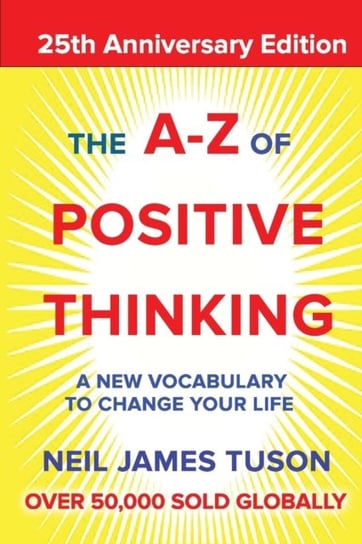 The A-Z of Positive Thinking. A new vocabulary to change your life Filament Publishing Ltd