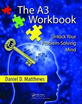 The A3 Workbook: Unlock Your Problem-Solving Mind Taylor & Francis Ltd.