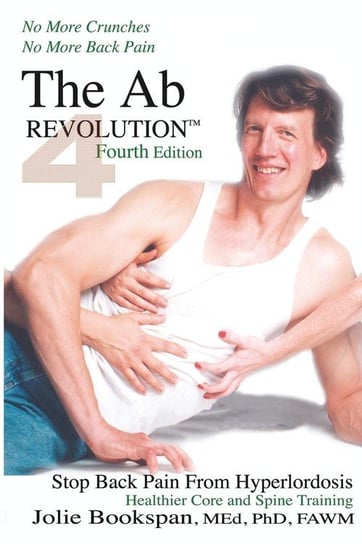 The Ab Revolution Fourth Edition - No More Crunches No More Back Pain Bookspan Jolie