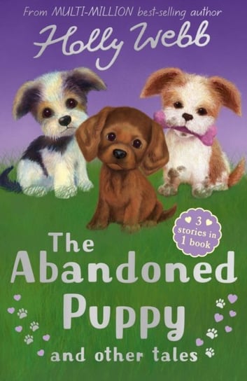 The Abandoned Puppy and Other Tales: The Abandoned Puppy, The Puppy Who Was Left Behind, The Scruffy Webb Holly