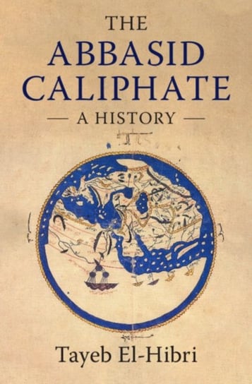 The Abbasid Caliphate. A History Opracowanie zbiorowe