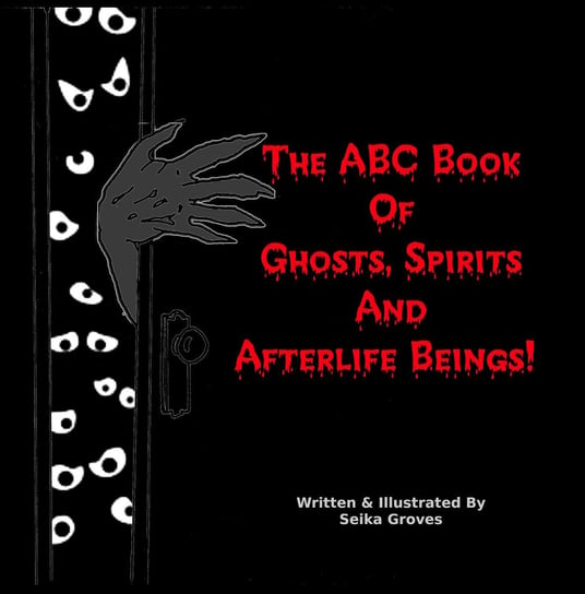 The ABC Book Of Ghosts, Spirits And Afterlife Beings! Seika Groves