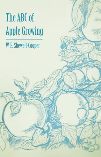 The ABC of Apple Growing W. E. Shewell-Cooper