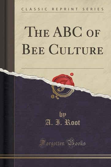 The ABC of Bee Culture (Classic Reprint) Root A. I.
