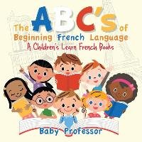 The ABC's of Beginning French Language | A Children's Learn French Books Baby Professor