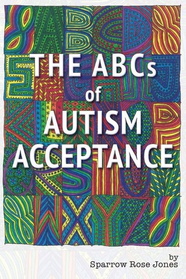 The ABCs of Autism Acceptance Jones Sparrow R