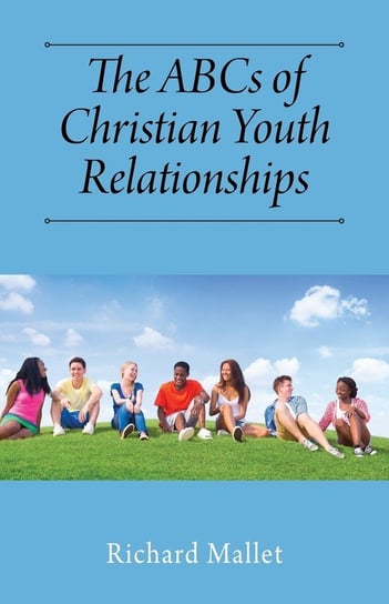 The ABCs of Christian Youth Relationships Mallet Richard
