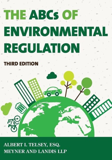 The ABCs of Environmental Regulation, Third Edition Telsey Albert I.